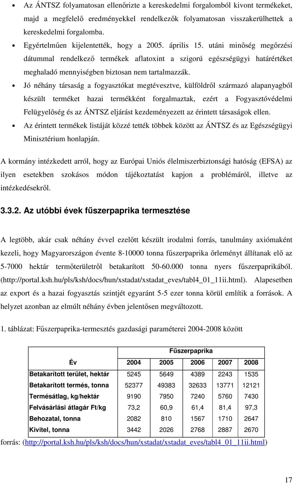 utáni minőség megőrzési dátummal rendelkező termékek aflatoxint a szigorú egészségügyi határértéket meghaladó mennyiségben biztosan nem tartalmazzák.