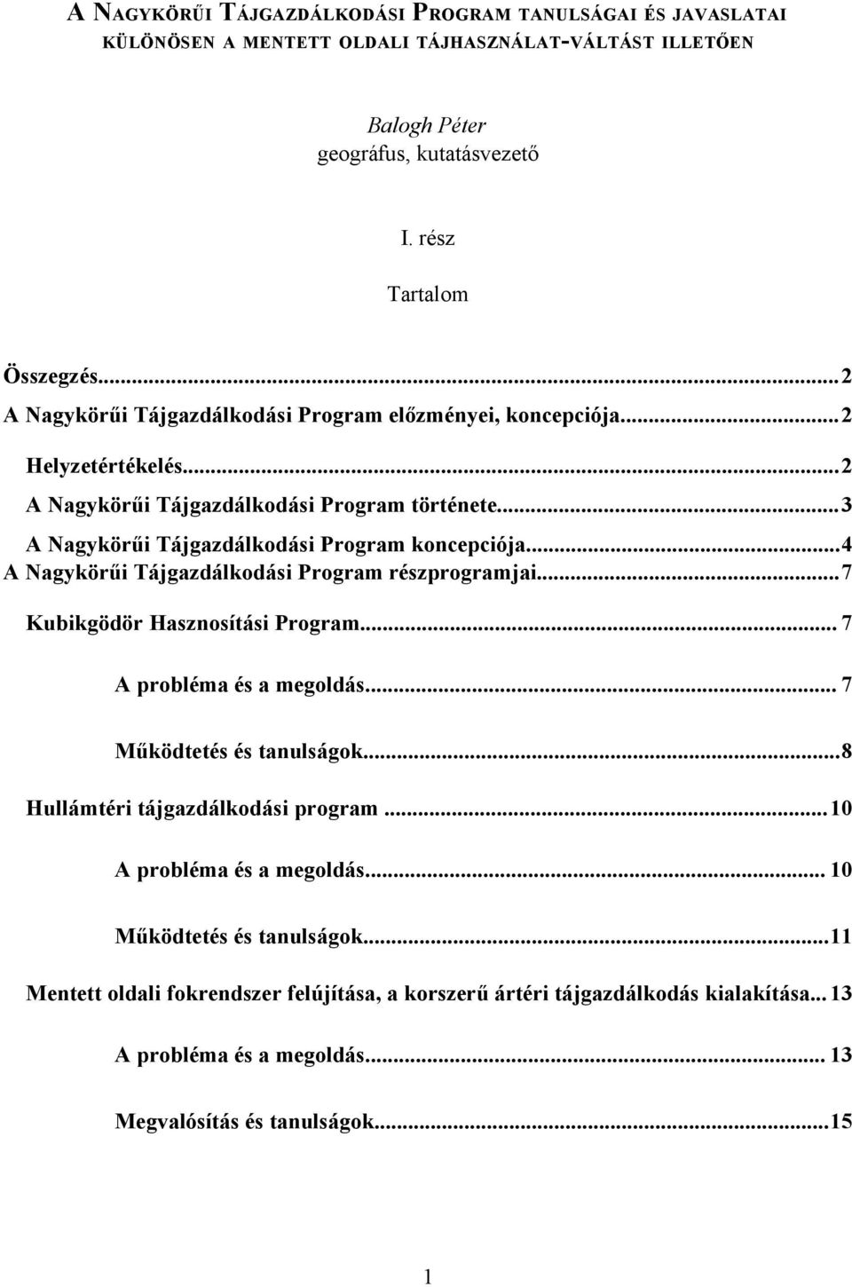 ..4 A Nagykörűi Tájgazdálkodási Program részprogramjai...7 Kubikgödör Hasznosítási Program... 7 A probléma és a megoldás... 7 Működtetés és tanulságok...8 Hullámtéri tájgazdálkodási program.