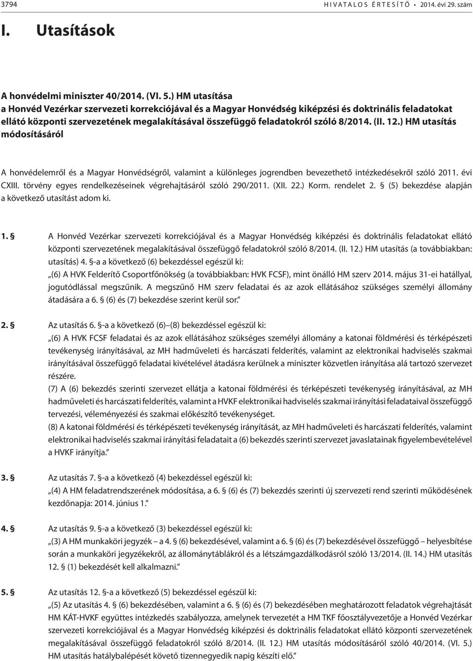 8/2014. (II. 12.) HM utasítás módosításáról A honvédelemről és a Magyar Honvédségről, valamint a különleges jogrendben bevezethető intézkedésekről szóló 2011. évi CXIII.
