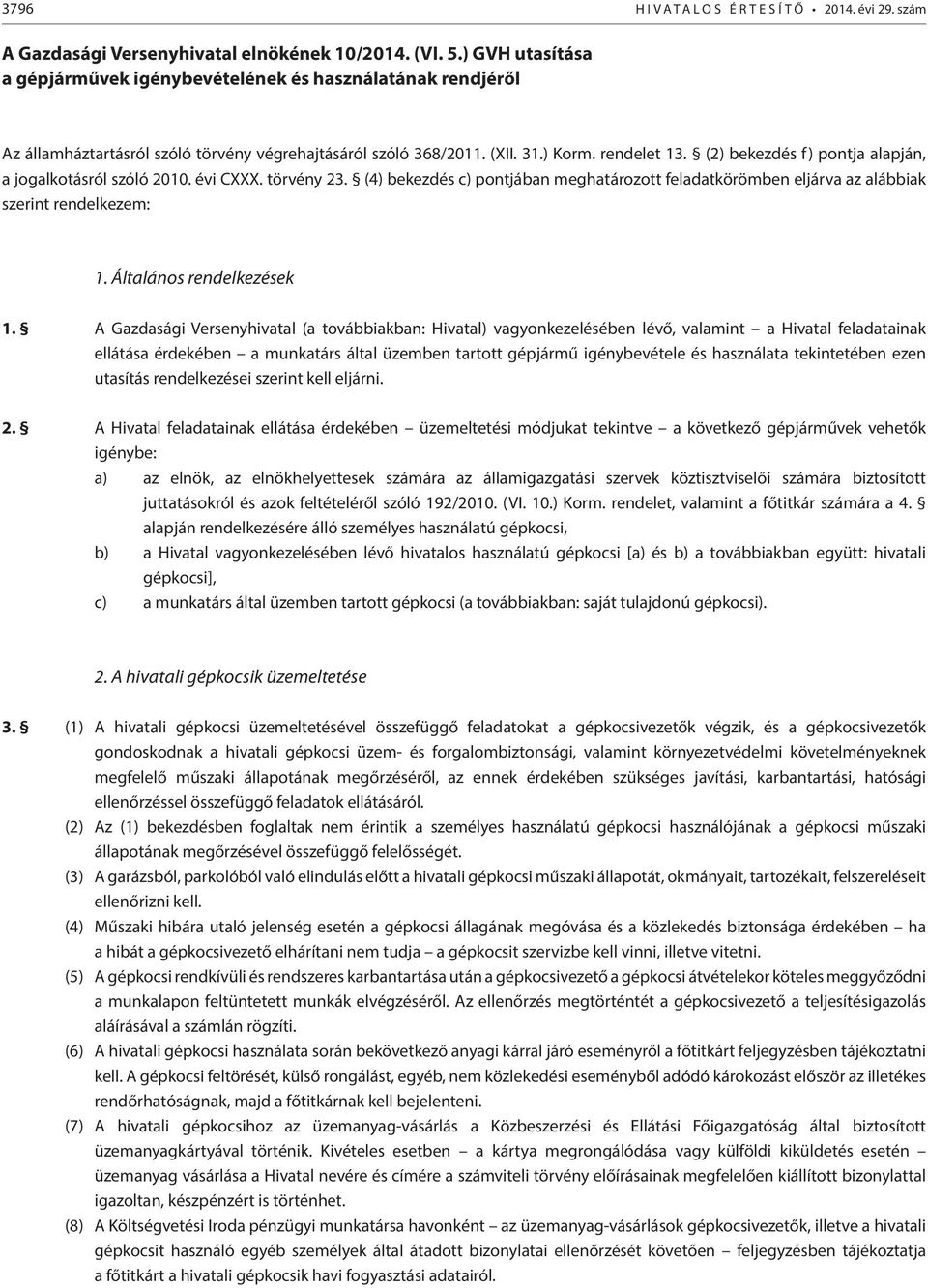 (2) bekezdés f) pontja alapján, a jogalkotásról szóló 2010. évi CXXX. törvény 23. (4) bekezdés c) pontjában meghatározott feladatkörömben eljárva az alábbiak szerint rendelkezem: 1.