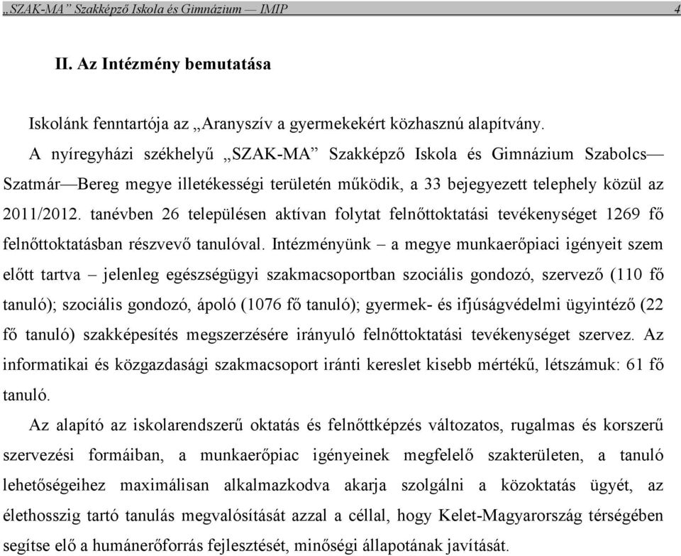 tanévben 26 településen aktívan folytat felnőttoktatási tevékenységet 1269 fő felnőttoktatásban részvevő tanulóval.