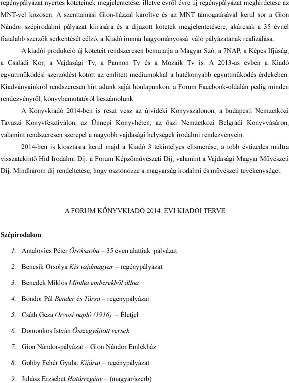 serkentését célzó, a Kiadó immár hagyományossá váló pályázatának realizálása.