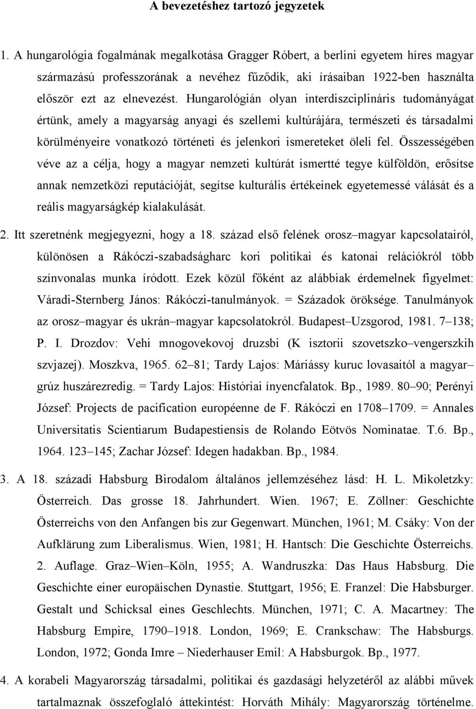 Hungarológián olyan interdiszciplináris tudományágat értünk, amely a magyarság anyagi és szellemi kultúrájára, természeti és társadalmi körülményeire vonatkozó történeti és jelenkori ismereteket