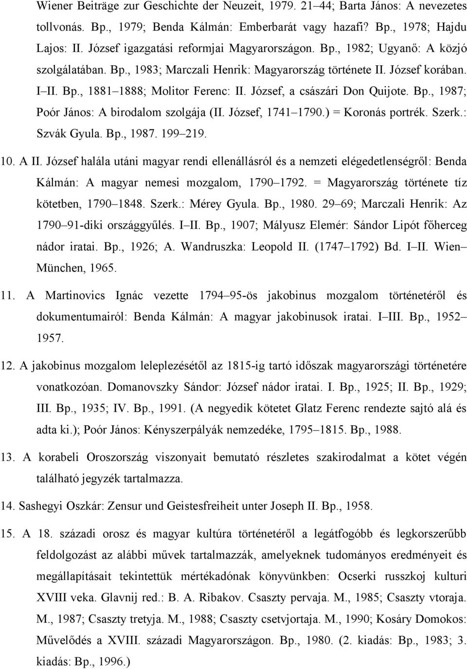 József, a császári Don Quijote. Bp., 1987; Poór János: A birodalom szolgája (II. József, 1741 1790.) = Koronás portrék. Szerk.: Szvák Gyula. Bp., 1987. 199 219. 10. A II.