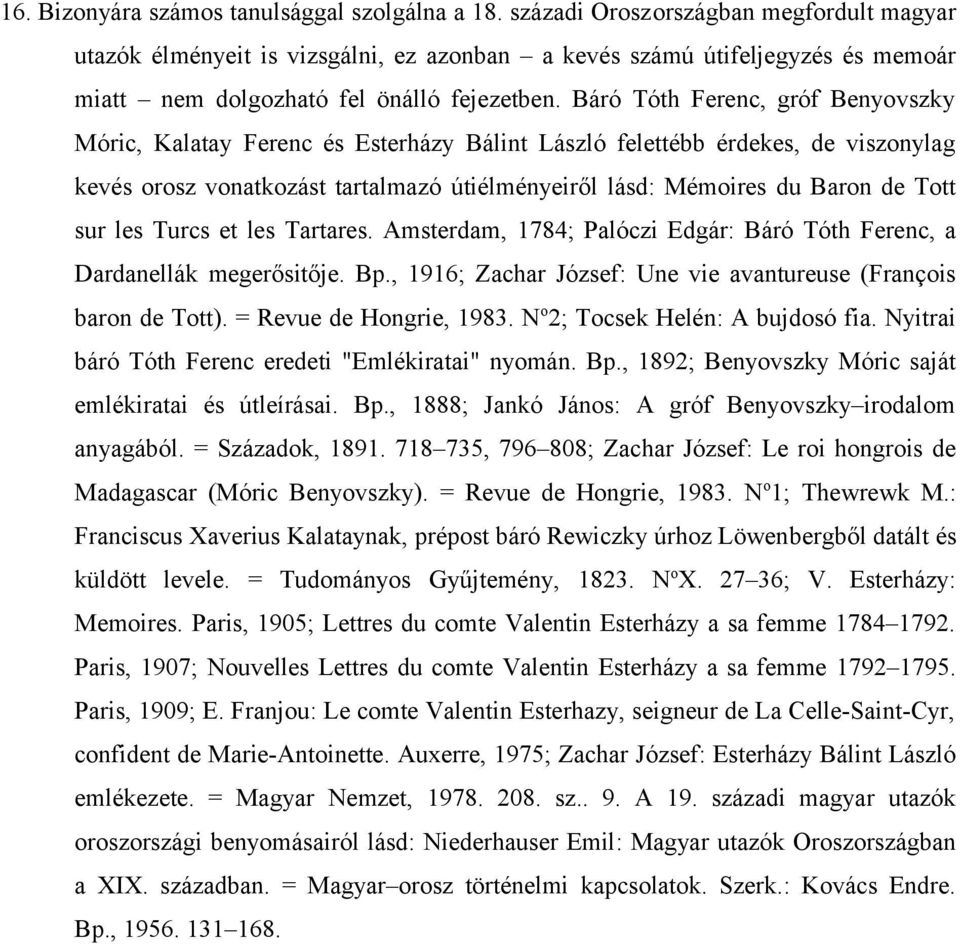 Báró Tóth Ferenc, gróf Benyovszky Móric, Kalatay Ferenc és Esterházy Bálint László felettébb érdekes, de viszonylag kevés orosz vonatkozást tartalmazó útiélményeiről lásd: Mémoires du Baron de Tott