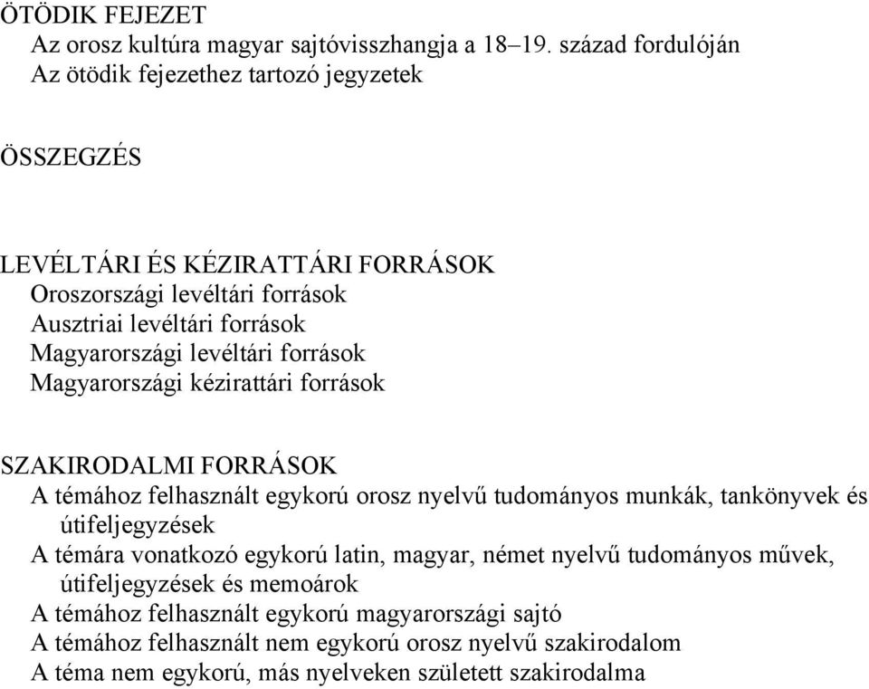 Magyarországi levéltári források Magyarországi kézirattári források SZAKIRODALMI FORRÁSOK A témához felhasznált egykorú orosz nyelvű tudományos munkák, tankönyvek és