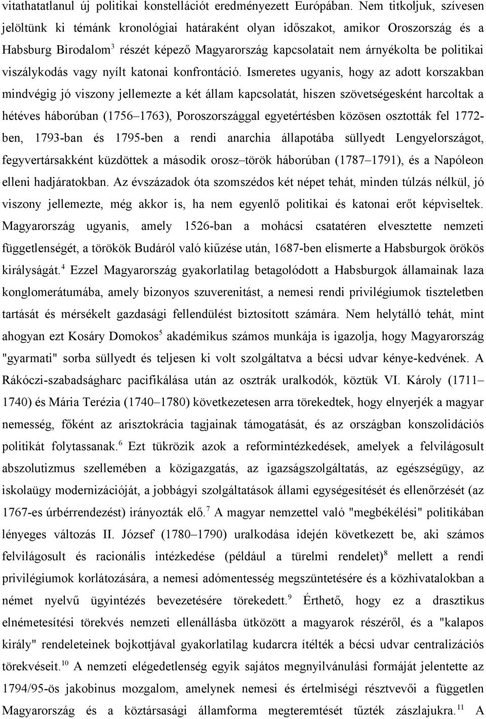 viszálykodás vagy nyílt katonai konfrontáció.