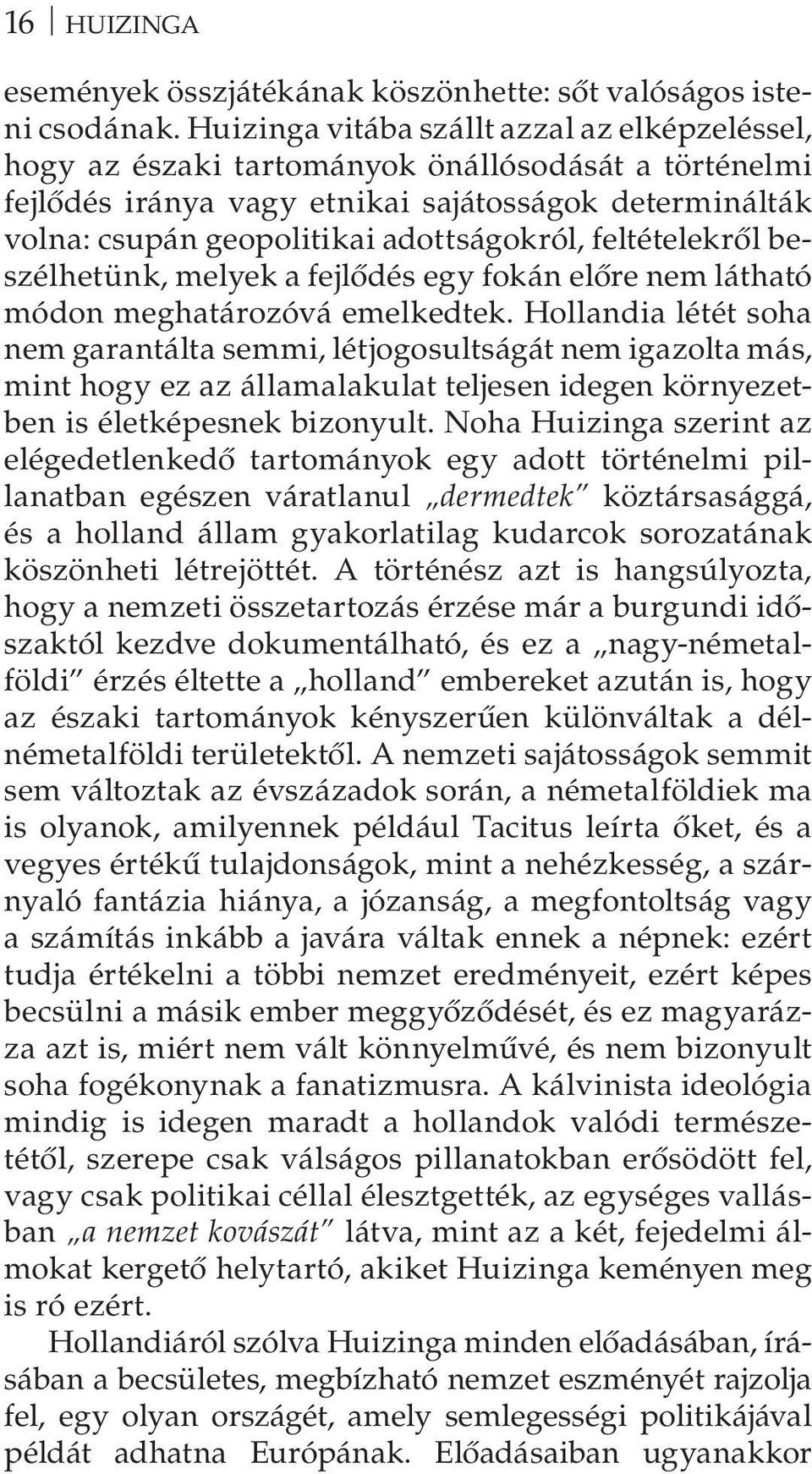 feltételekről beszélhetünk, melyek a fejlődés egy fokán előre nem látható módon meghatározóvá emelkedtek.