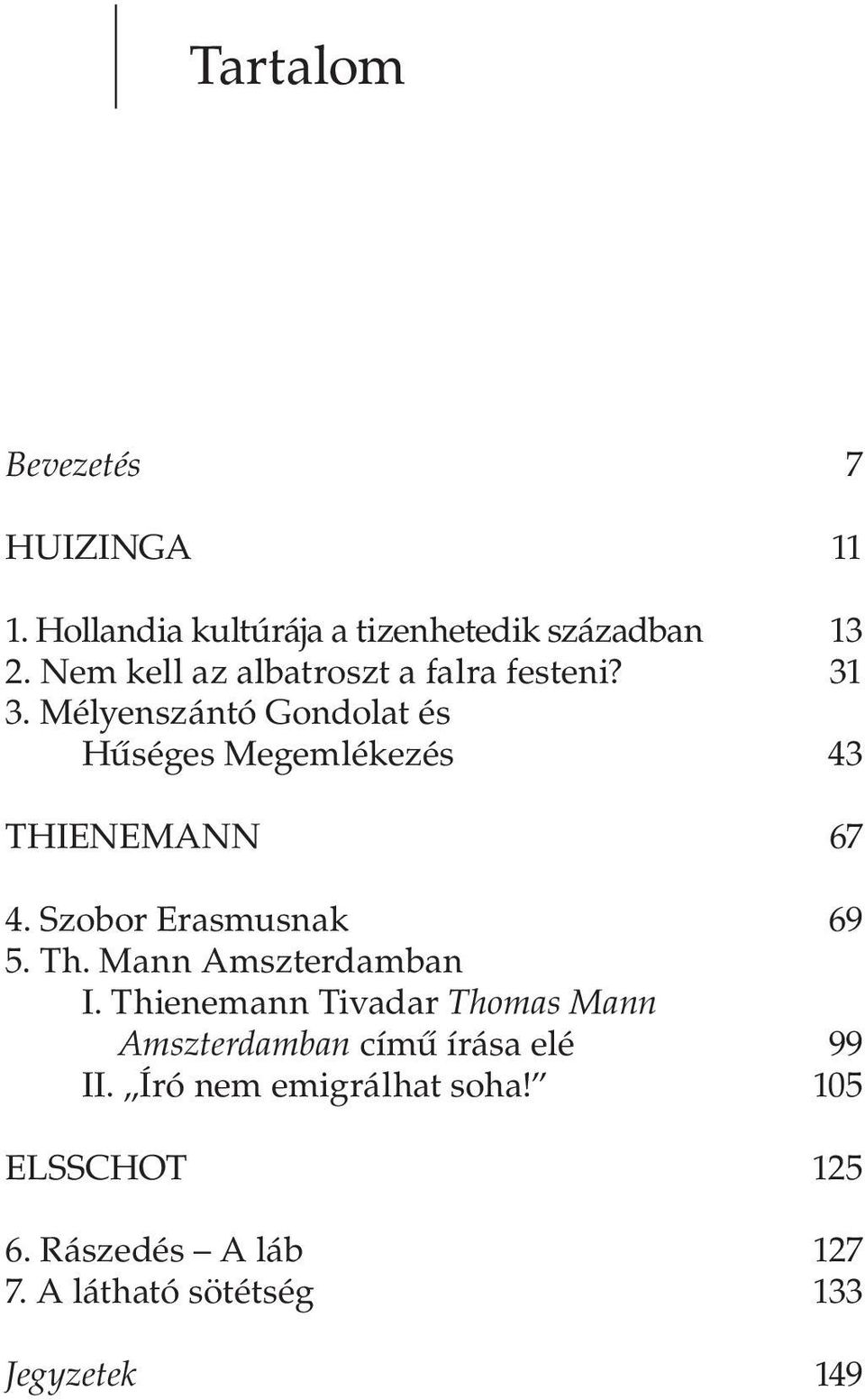 Mélyenszántó Gondolat és Hűséges Megemlékezés 43 THIENEMANN 67 4. Szobor Erasmusnak 69 5. Th.