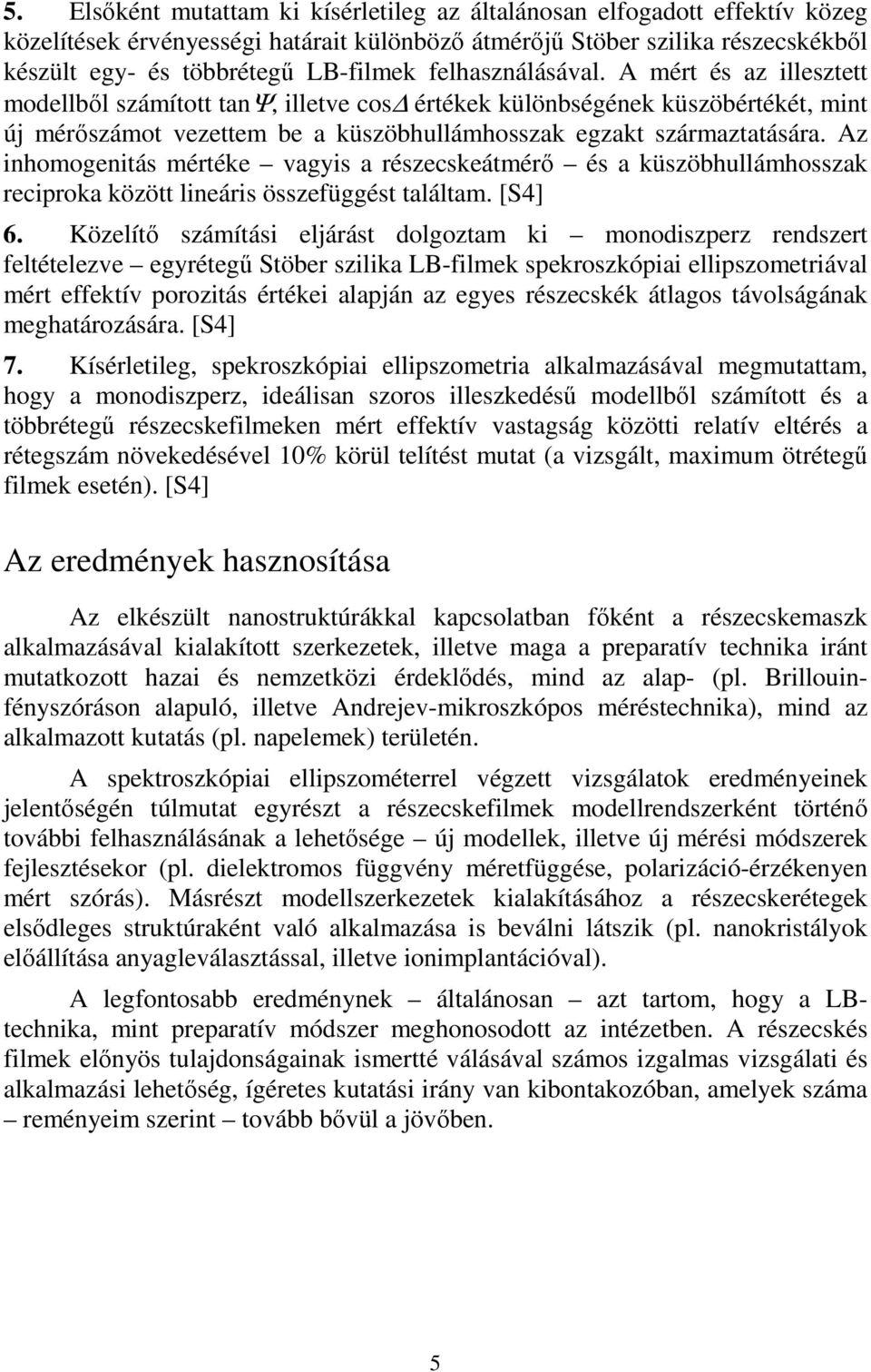 Az inhomogenitás mértéke vagyis a részecskeátmérı és a küszöbhullámhosszak reciproka között lineáris összefüggést találtam. [S4] 6.