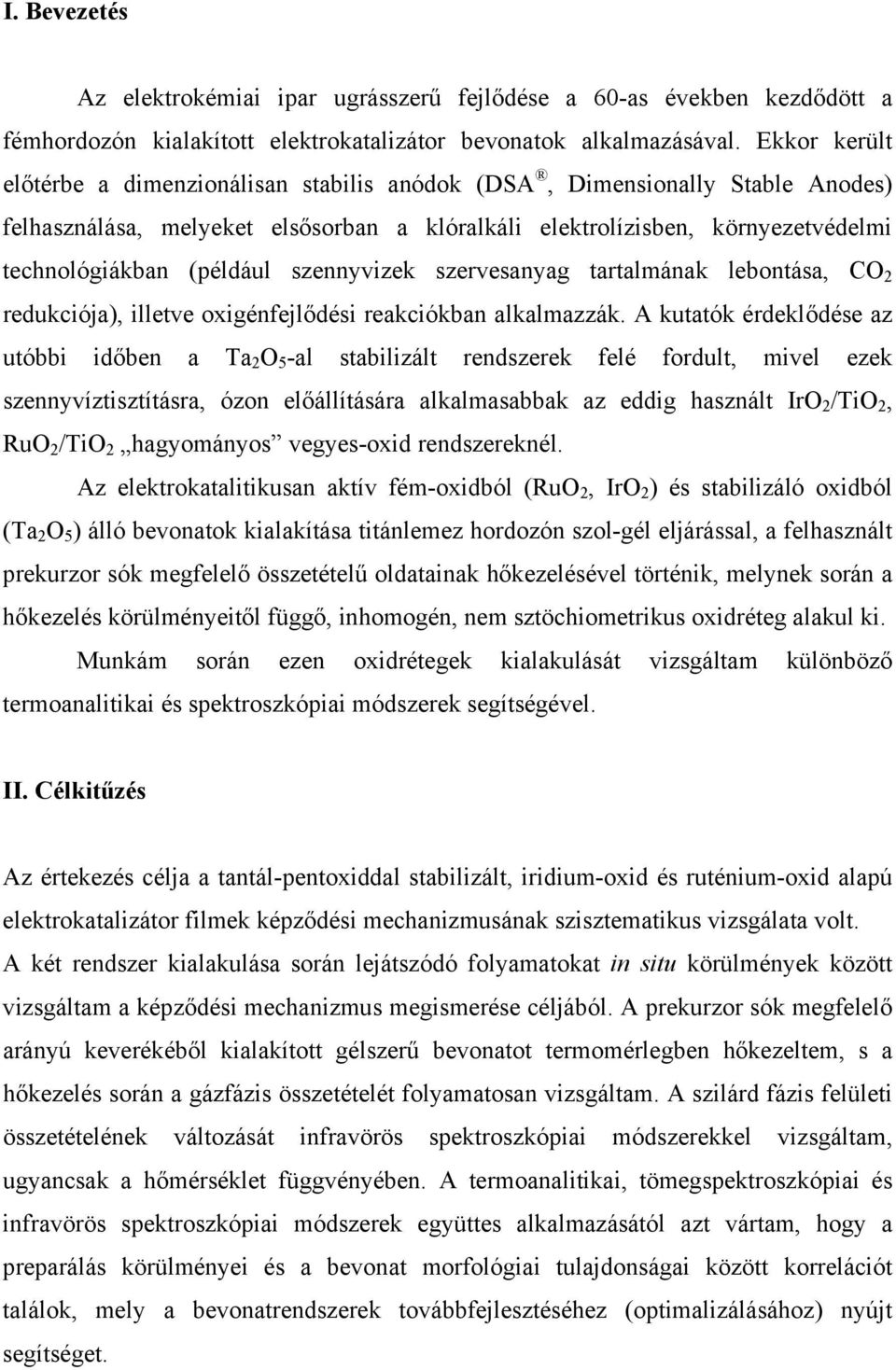 szennyvizek szervesanyag tartalmának lebontása, CO 2 redukciója), illetve oxigénfejlődési reakciókban alkalmazzák.