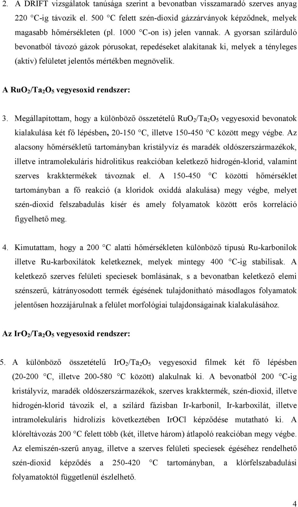 A RuO 2 /Ta 2 O 5 vegyesoxid rendszer: 3. Megállapítottam, hogy a különböző összetételű RuO 2 /Ta 2 O 5 vegyesoxid bevonatok kialakulása két fő lépésben, 20-150 C, illetve 150-450 C között megy végbe.