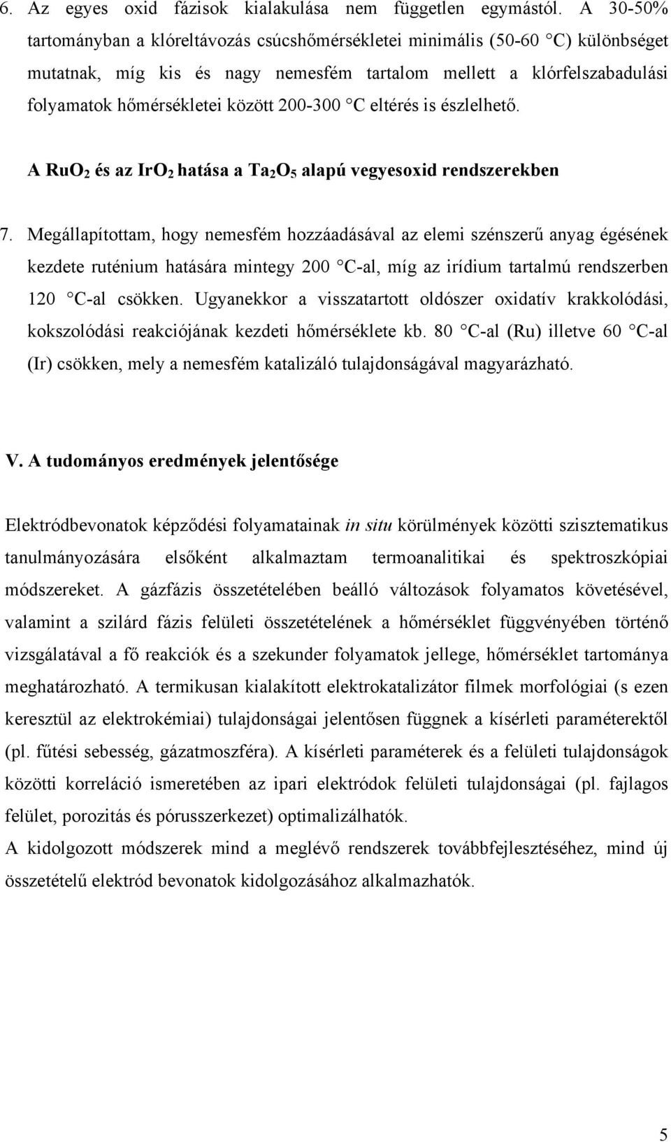 200-300 C eltérés is észlelhető. A RuO 2 és az IrO 2 hatása a Ta 2 O 5 alapú vegyesoxid rendszerekben 7.