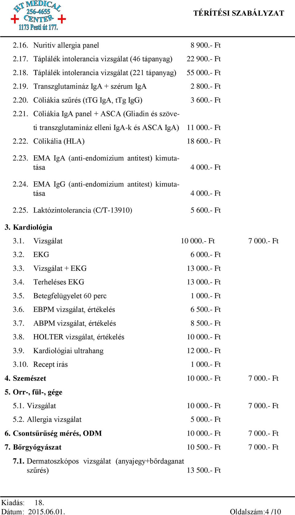 - Ft 2.22. Cölikália (HLA) 18 600.- Ft 2.23. EMA IgA (anti-endomízium antitest) kimutatása 2.24. EMA IgG (anti-endomízium antitest) kimutatása 4 000.- Ft 4 000.- Ft 2.25.