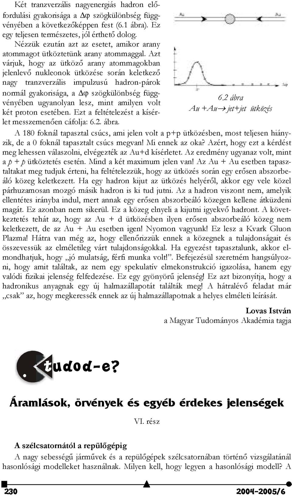 Azt várjuk, hogy az ütköz" arany atommagokban jelenlev" nukleonok ütközése során keletkez" nagy tranzverzális impulzusú hadron-párok normál gyakorisága, a szögkülönbség függvényében ugyanolyan lesz,