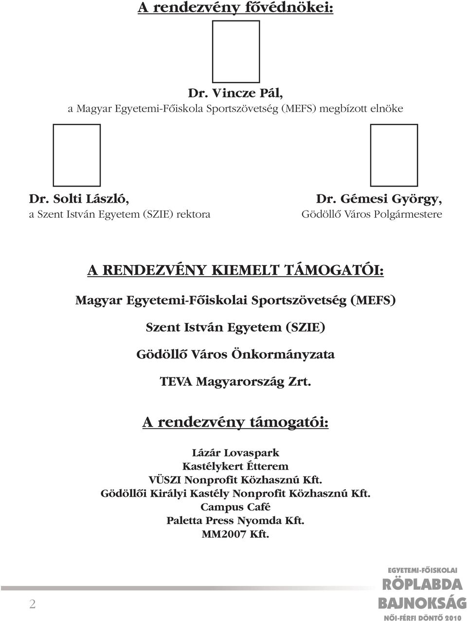 Gémesi György, Gödöllô Város Polgármestere A RENDEZVÉNY KIEMELT TÁMOGATÓI: Magyar Egyetemi-Fôiskolai Sportszövetség (MEFS) Szent István