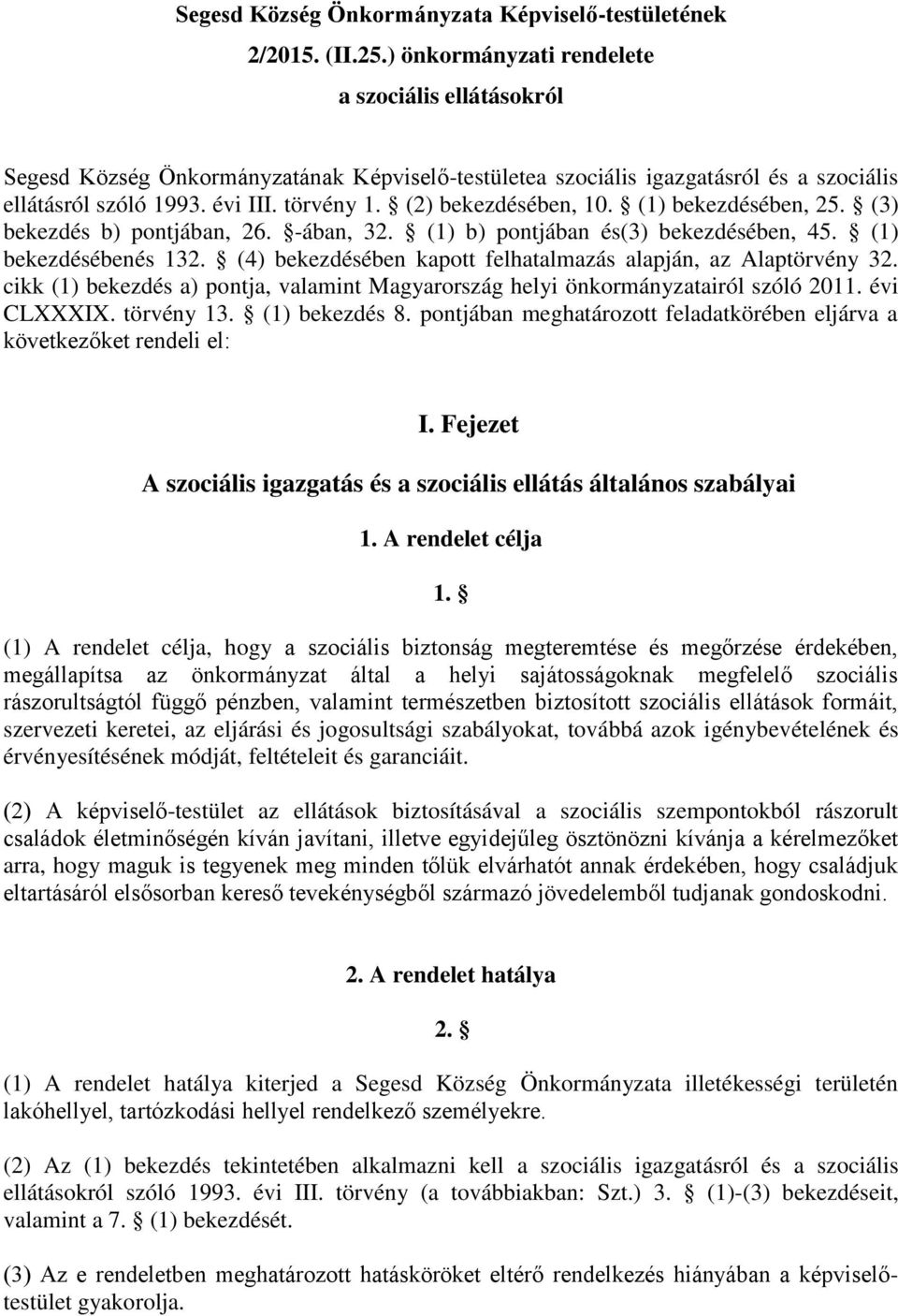 (2) bekezdésében, 10. (1) bekezdésében, 25. (3) bekezdés b) pontjában, 26. -ában, 32. (1) b) pontjában és(3) bekezdésében, 45. (1) bekezdésébenés 132.