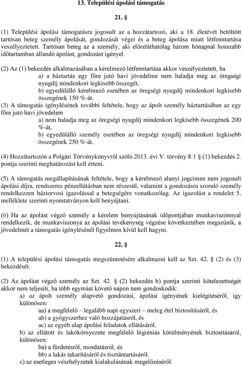 Tartósan beteg az a személy, aki előreláthatólag három hónapnál hosszabb időtartamban állandó ápolást, gondozást igényel.