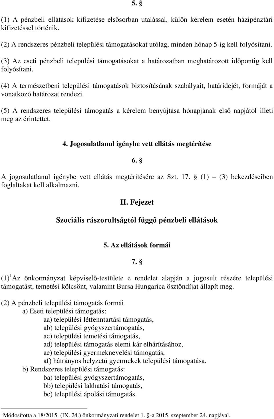 (4) A természetbeni települési támogatások biztosításának szabályait, határidejét, formáját a vonatkozó határozat rendezi.