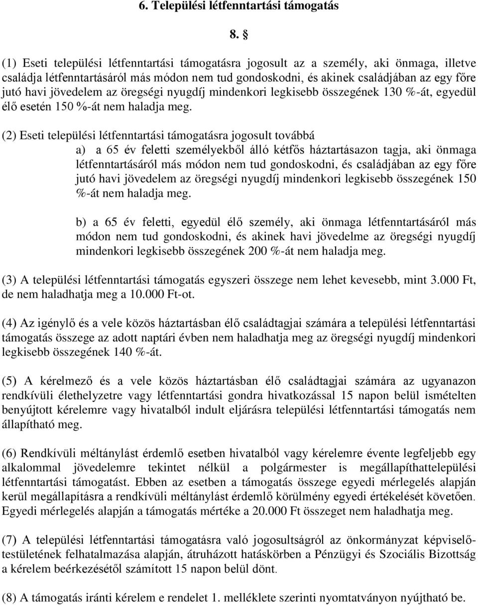 jövedelem az öregségi nyugdíj mindenkori legkisebb összegének 130 %-át, egyedül élő esetén 150 %-át nem haladja meg.