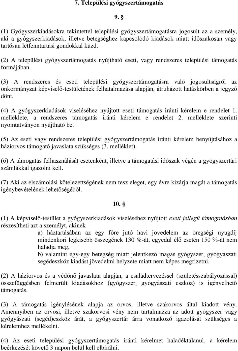 létfenntartási gondokkal küzd. (2) A települési gyógyszertámogatás nyújtható eseti, vagy rendszeres települési támogatás formájában.