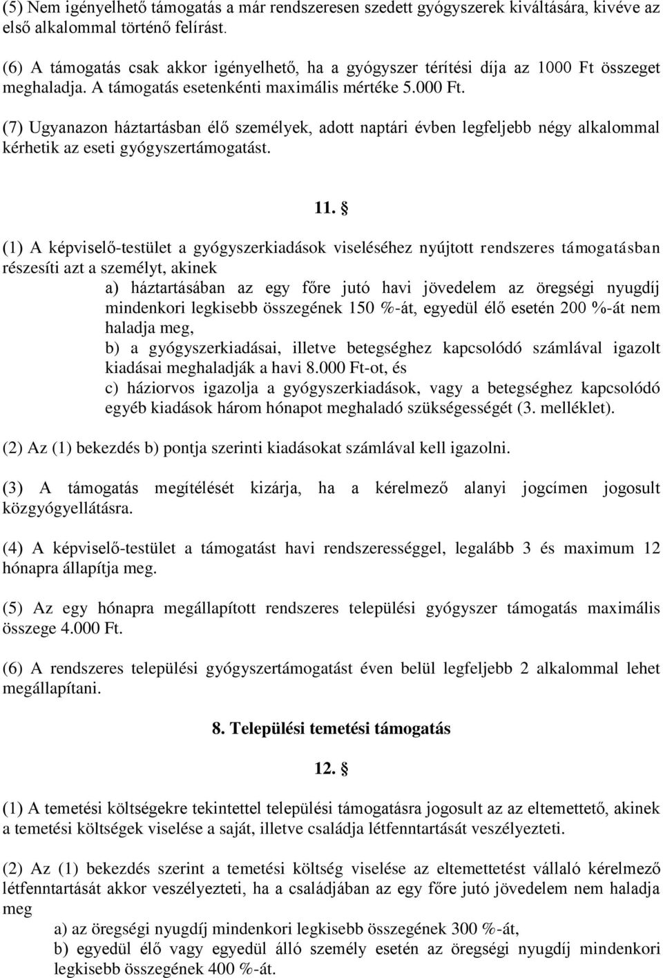 összeget meghaladja. A támogatás esetenkénti maximális mértéke 5.000 Ft. (7) Ugyanazon háztartásban élő személyek, adott naptári évben legfeljebb négy alkalommal kérhetik az eseti gyógyszertámogatást.