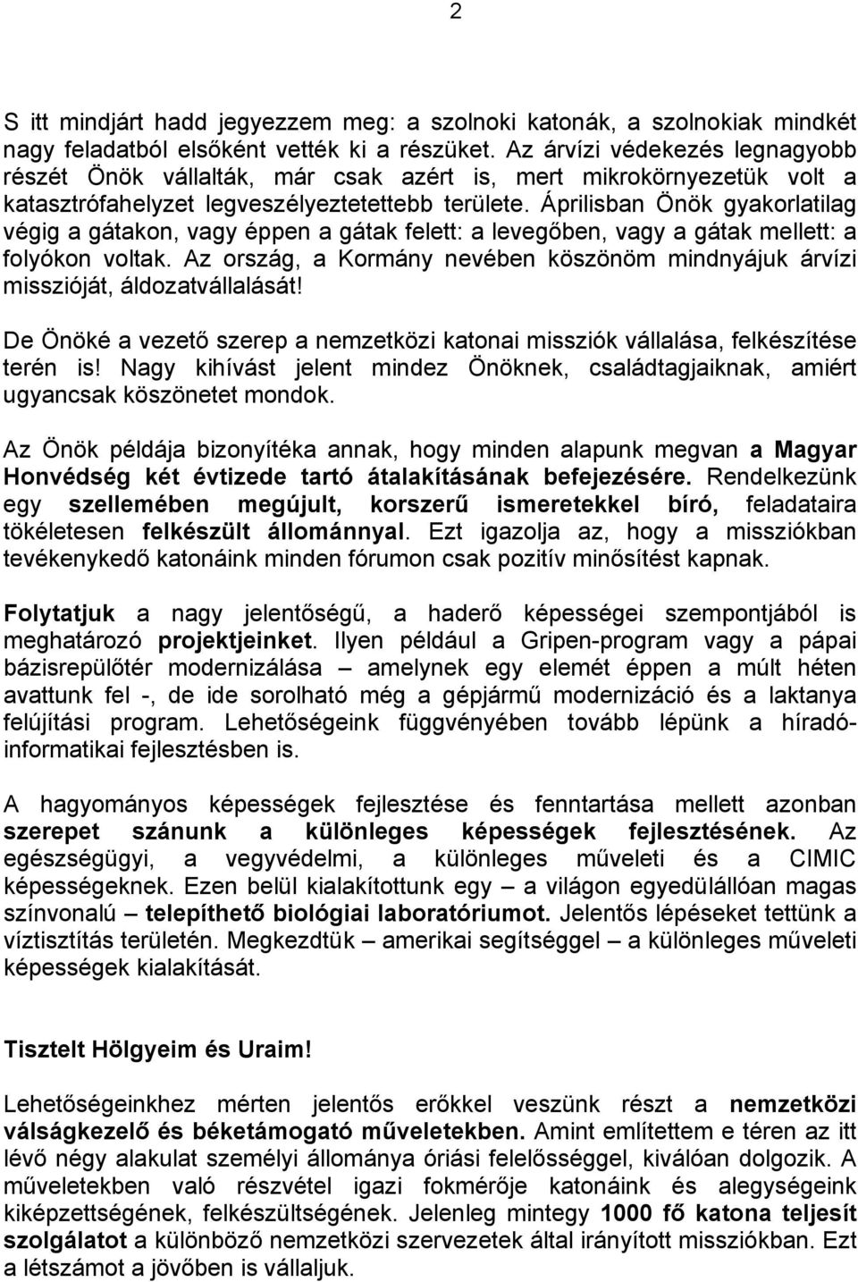 Áprilisban Önök gyakorlatilag végig a gátakon, vagy éppen a gátak felett: a levegőben, vagy a gátak mellett: a folyókon voltak.