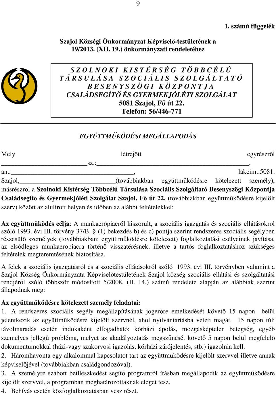 ) önkormányzati rendeletéhez S Z O L N O K I K I S T É R S É G T Ö B B C É L Ú T Á R S U L Á S A S Z O C I Á L I S S Z O L G Á L T A T Ó B E S E N Y S Z Ö G I K Ö Z P O N T J A CSALÁDSEGÍTŐ ÉS