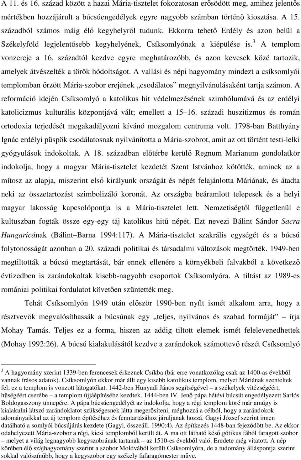 századtól kezdve egyre meghatározóbb, és azon kevesek közé tartozik, amelyek átvészelték a török hódoltságot.