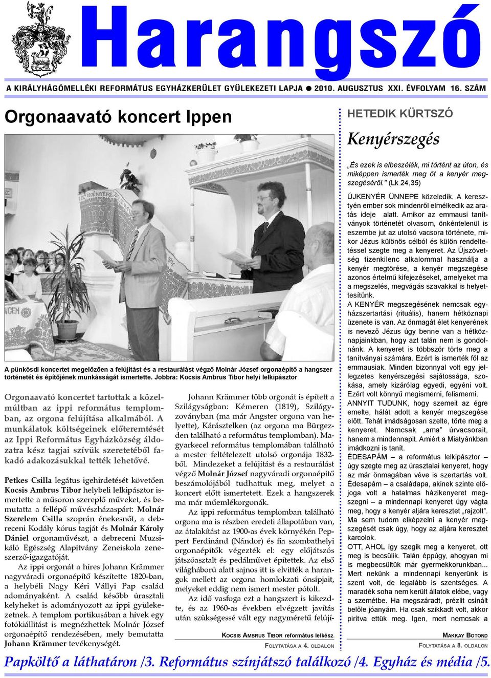 munkásságát ismertette. Jobbra: Kocsis Ambrus Tibor helyi lelkipásztor Orgonaavató koncertet tartottak a közelmúltban az ippi református templomban, az orgona felújítása alkalmából.
