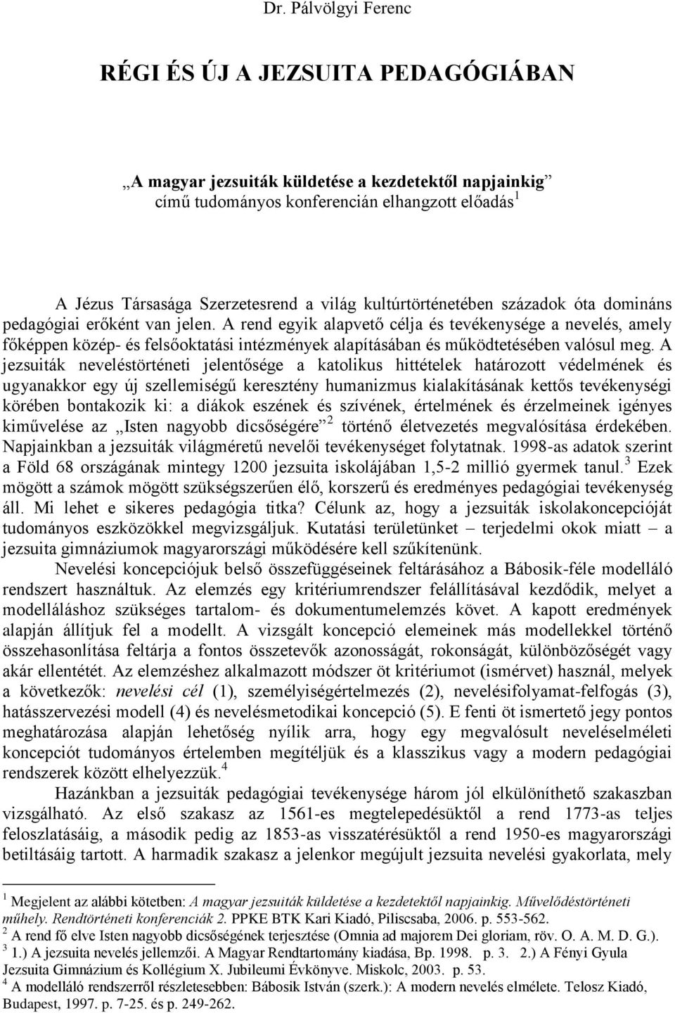 A rend egyik alapvető célja és tevékenysége a nevelés, amely főképpen közép- és felsőoktatási intézmények alapításában és működtetésében valósul meg.