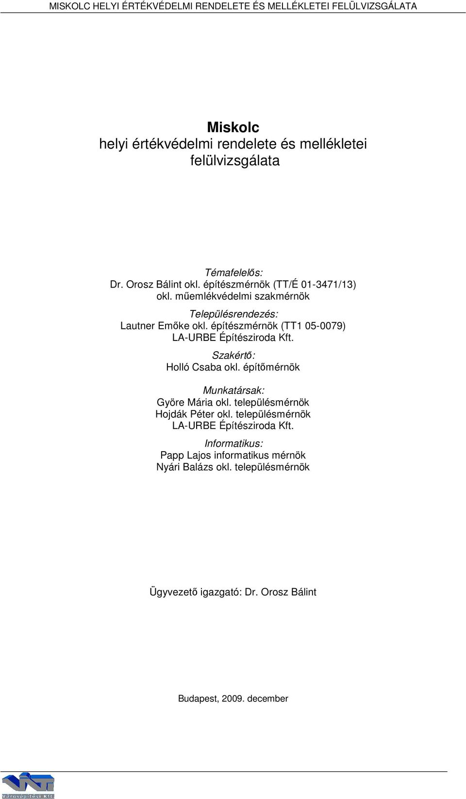 építészmérnök (TT1 05-0079) LA-URBE Építésziroda Kft. Szakértő: Holló Csaba okl. építőmérnök Munkatársak: Györe Mária okl.