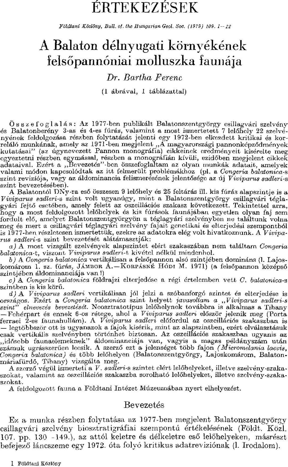 szelvényének feldolgozása részben folytatását jelenti egy 1972-ben elkezdett kritikai és korreláló munkának, amely az 1971-ben megjelent A magyarországi pannonképződmények kutatásai" (az úgynevezett