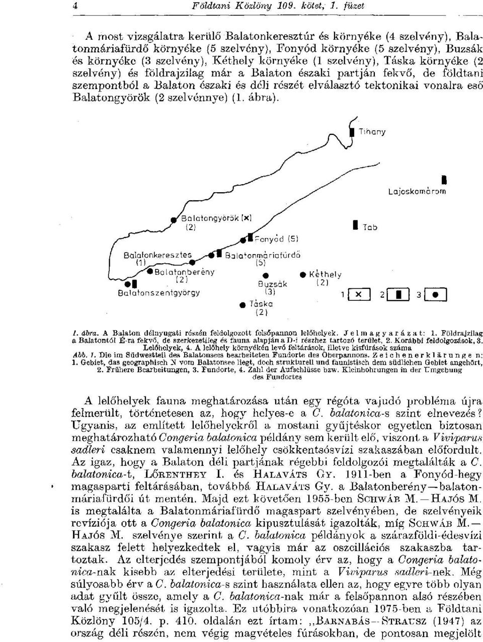 szelvény), Táska környéke (2 szelvény) és földrajzilag már a Balaton északi partján fekvő, de földtani szempontból a Balaton északi és déli részét elválasztó tektonikai vonalra eső Balatongyörök (2