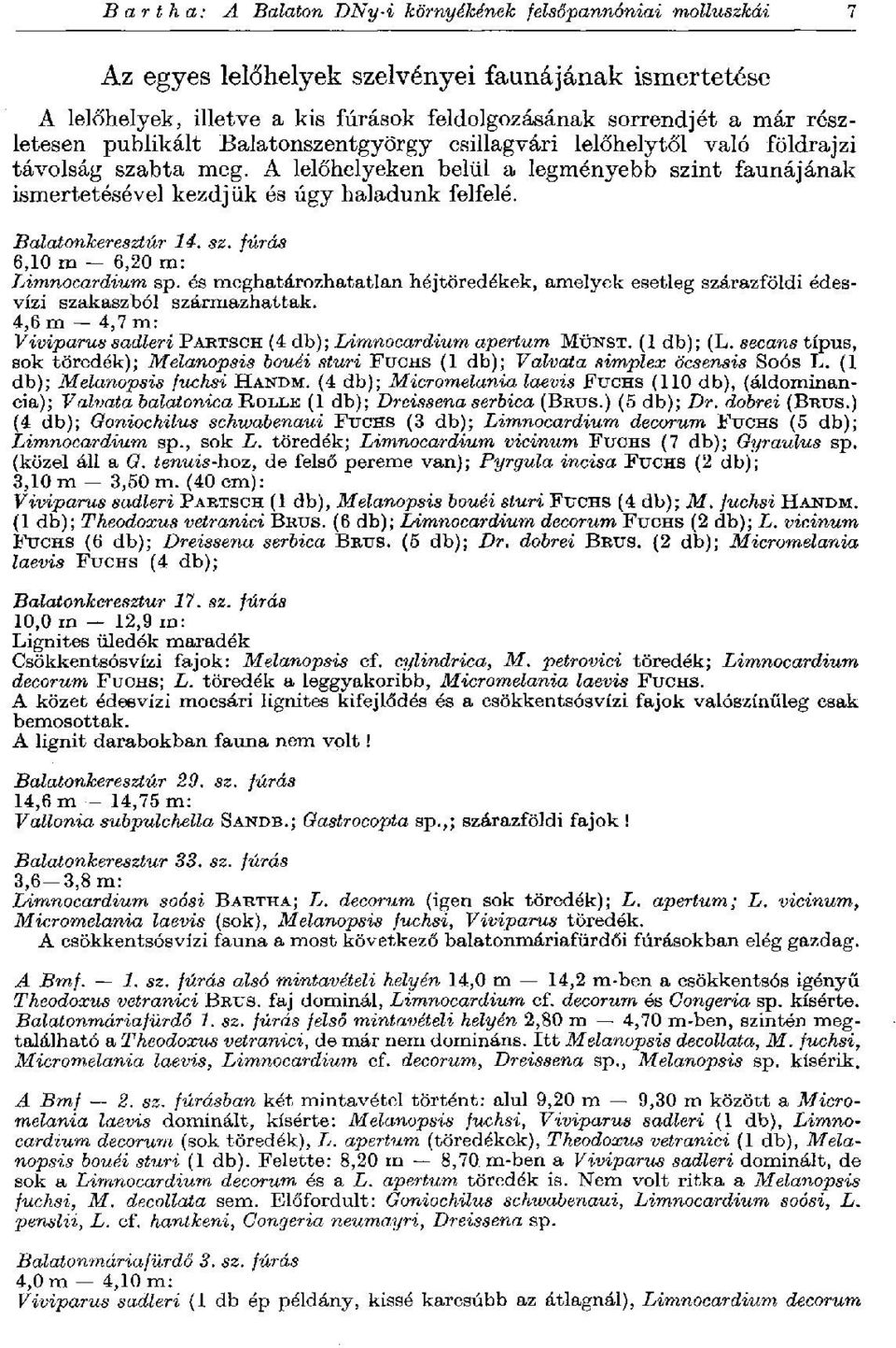 Balatonkeresztúr 14. sz. jurás 6,10 m 6,20 m: Limnocardium sp. és meghatározhatatlan héjtöredékek, amelyek esetleg szárazföldi édesvízi szakaszból származhattak.