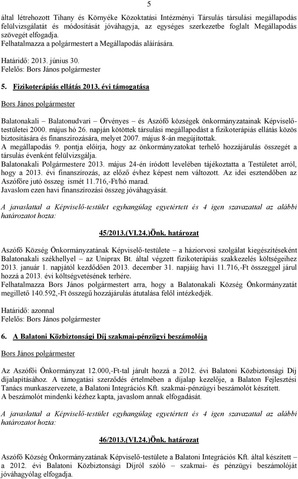 évi támogatása Balatonakali Balatonudvari Örvényes és Aszófő községek önkormányzatainak Képviselőtestületei 2000. május hó 26.