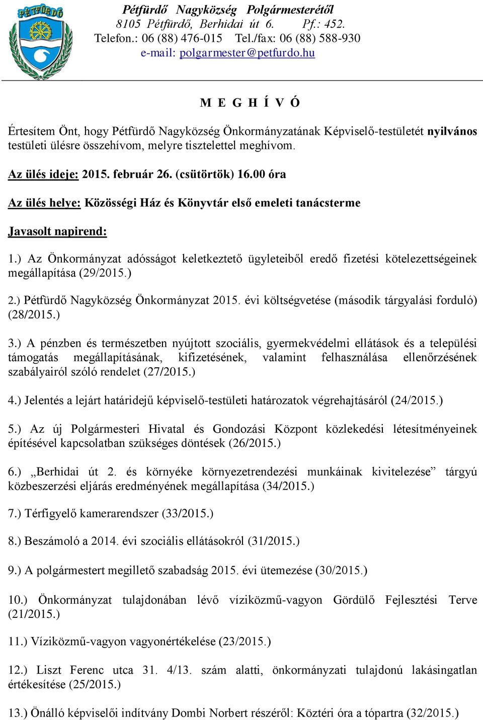 00 óra 5.) Az új Polgármesteri Hivatal és Gondozási Központ közlekedési létesítményeinek építésével kapcsolatban szükséges döntések (26/2015.) 6.) Berhidai út 2.
