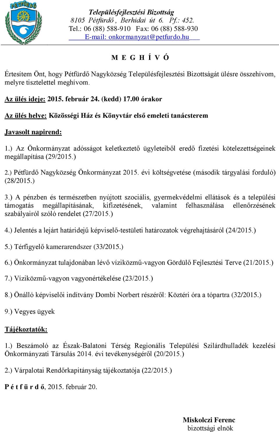 ) Térfigyelő kamerarendszer (33/2015.) 6.) Önkormányzat tulajdonában lévő víziközmű-vagyon Gördülő Fejlesztési Terve (21/2015.) 7.