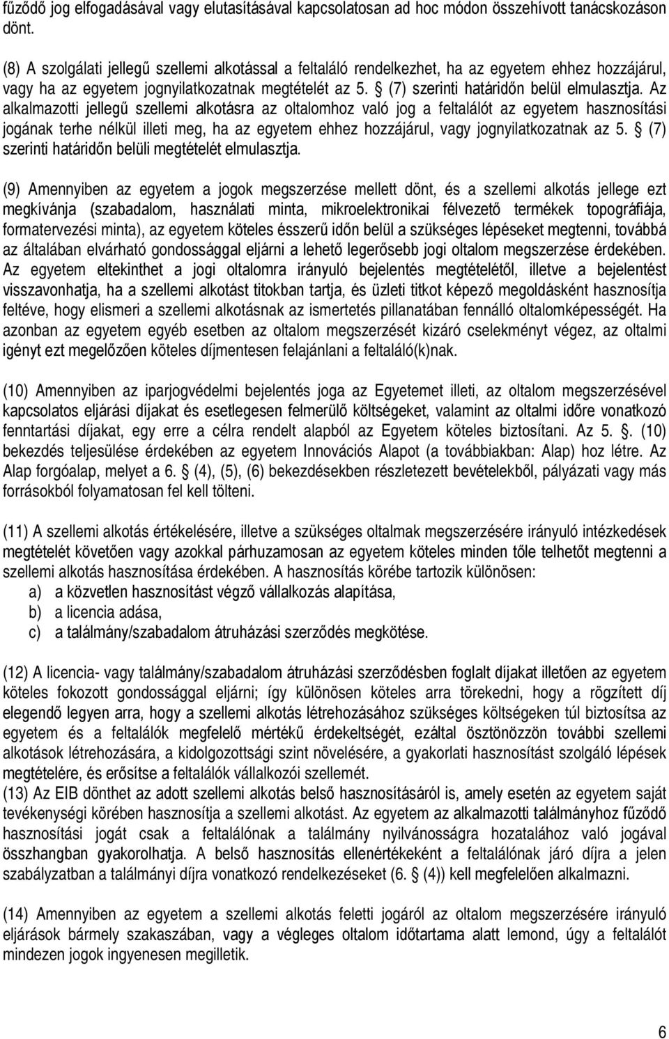 Az alkalmazotti jellegű szellemi alkotásra az oltalomhoz való jog a feltalálót az egyetem hasznosítási jogának terhe nélkül illeti meg, ha az egyetem ehhez hozzájárul, vagy jognyilatkozatnak az 5.