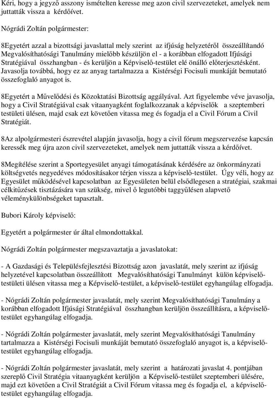 Ifjúsági Stratégiával összhangban - és kerüljön a Képviselő-testület elé önálló előterjesztésként.