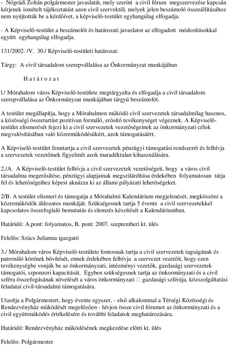 /V. 30./ Képviselő-testületi határozat: Tárgy: A civil társadalom szerepvállalása az Önkormányzat munkájában l.