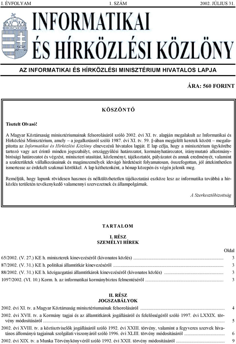 -ában megjelölt keretek között megalapította az Informatikai és Hírközlési Közlöny elnevezésű hivatalos lapját.