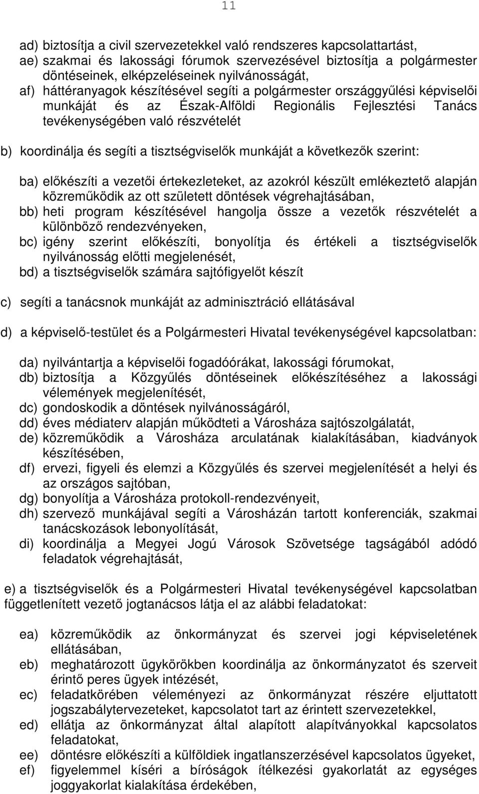 tisztségviselők munkáját a következők szerint: ba) előkészíti a vezetői értekezleteket, az azokról készült emlékeztető alapján közreműködik az ott született döntések végrehajtásában, bb) heti program