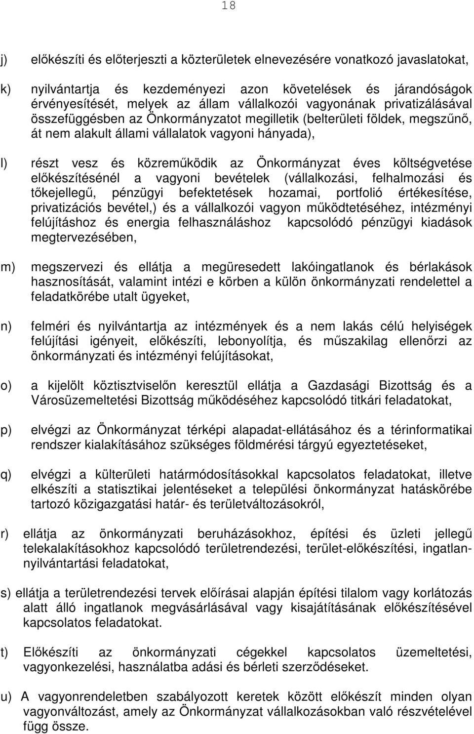 éves költségvetése előkészítésénél a vagyoni bevételek (vállalkozási, felhalmozási és tőkejellegű, pénzügyi befektetések hozamai, portfolió értékesítése, privatizációs bevétel,) és a vállalkozói