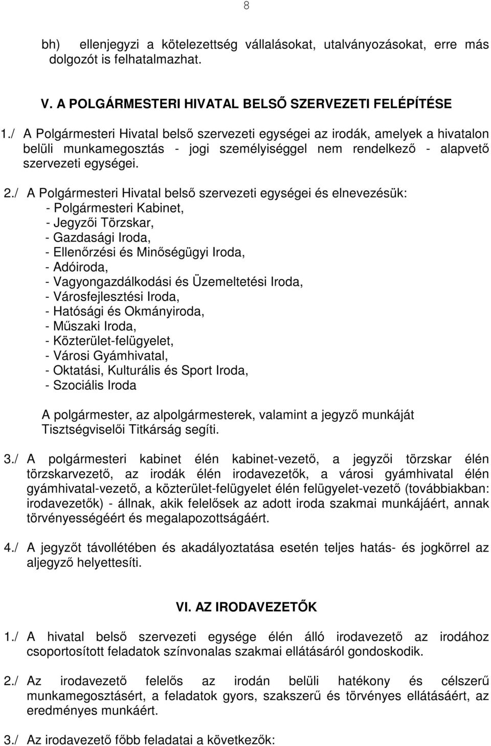 / A Polgármesteri Hivatal belső szervezeti egységei és elnevezésük: - Polgármesteri Kabinet, - Jegyzői Törzskar, - Gazdasági Iroda, - Ellenőrzési és Minőségügyi Iroda, - Adóiroda, -