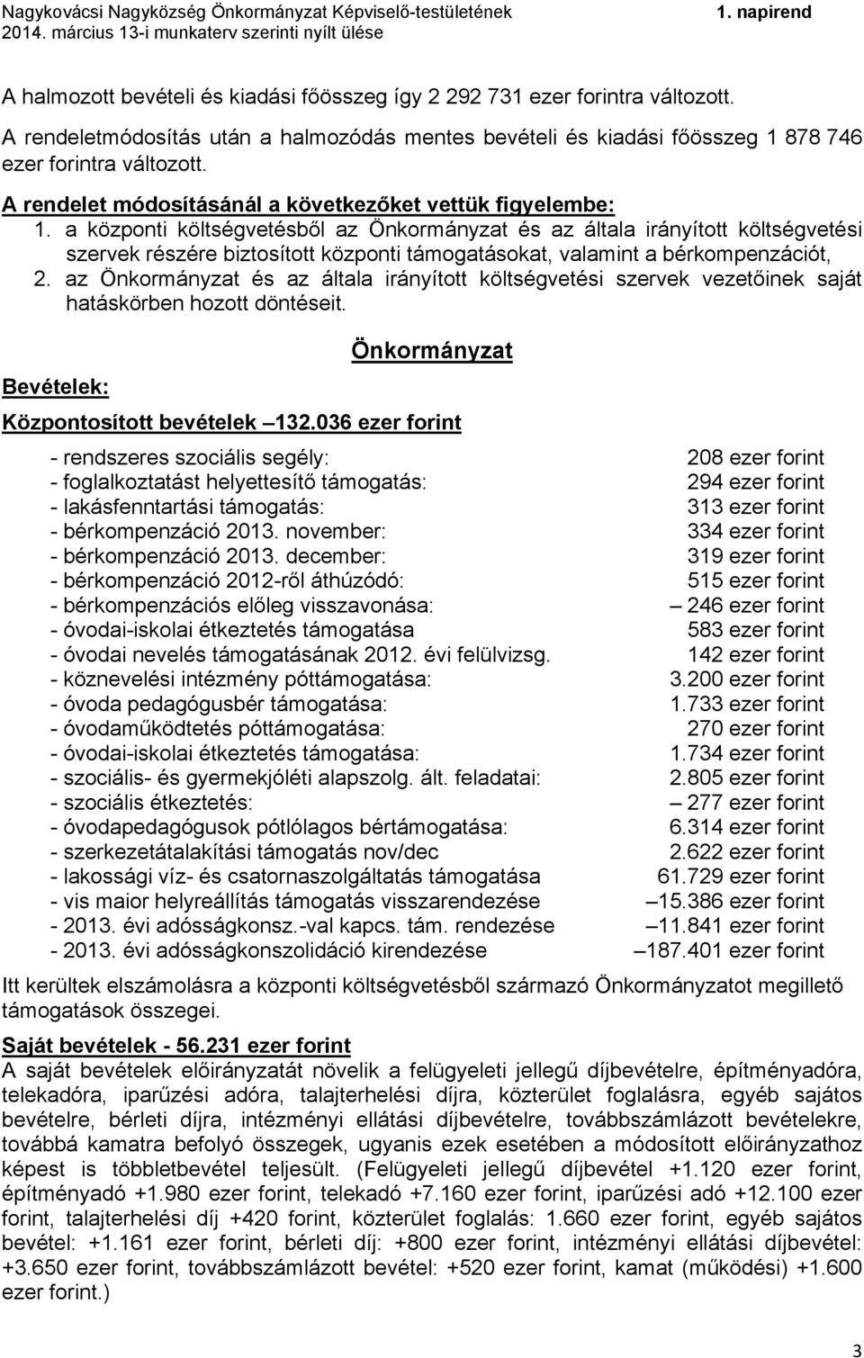 a központi költségvetésből az Önkormányzat és az általa irányított költségvetési szervek részére biztosított központi támogatásokat, valamint a bérkompenzációt, 2.