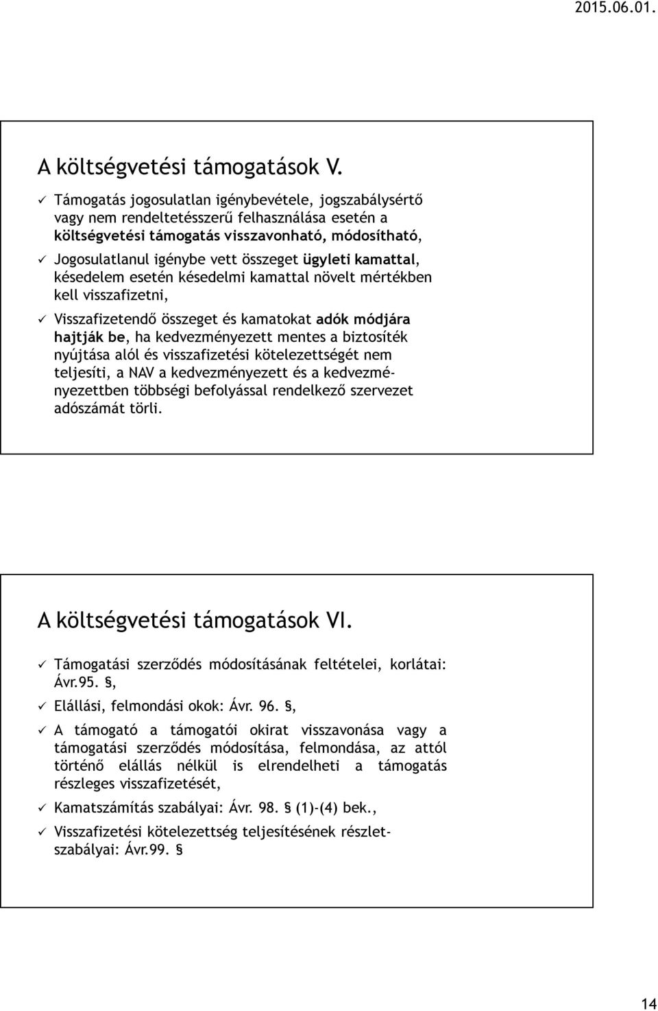 kamattal, késedelem esetén késedelmi kamattal növelt mértékben kell visszafizetni, Visszafizetendő összeget és kamatokat adók módjára hajtják be, ha kedvezményezett mentes a biztosíték nyújtása alól