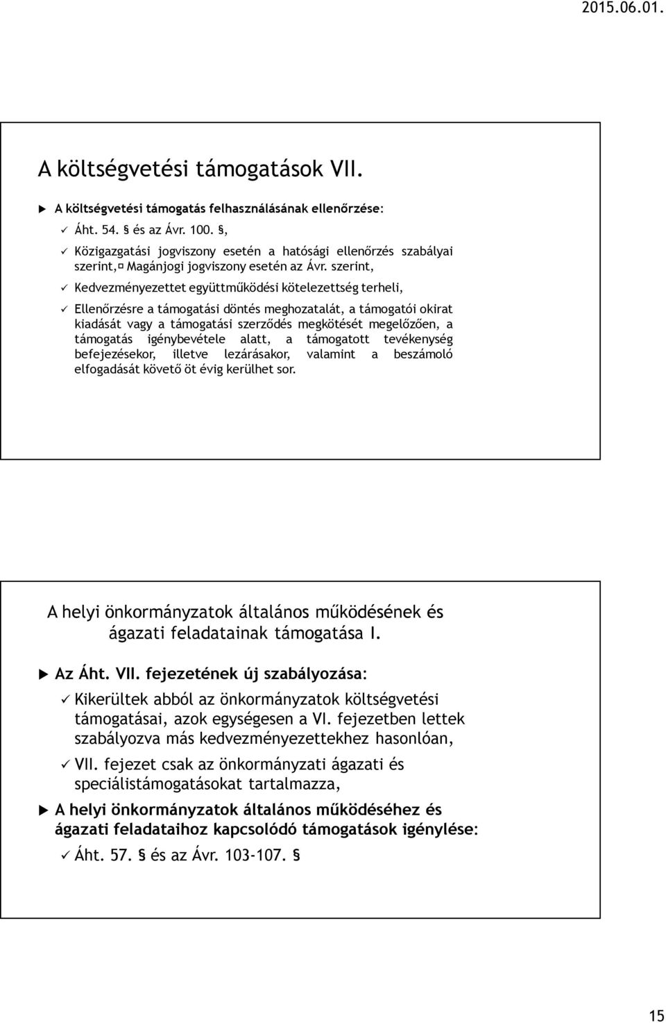 szerint, Kedvezményezettet együttműködési kötelezettség terheli, Ellenőrzésre a támogatási döntés meghozatalát, a támogatói okirat kiadását vagy a támogatási szerződés megkötését megelőzően, a