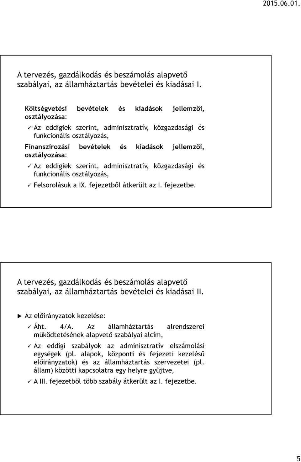 osztályozása: Az eddigiek szerint, adminisztratív, közgazdasági és funkcionális osztályozás, Felsorolásuk a IX. fejezetből átkerült az I. fejezetbe.