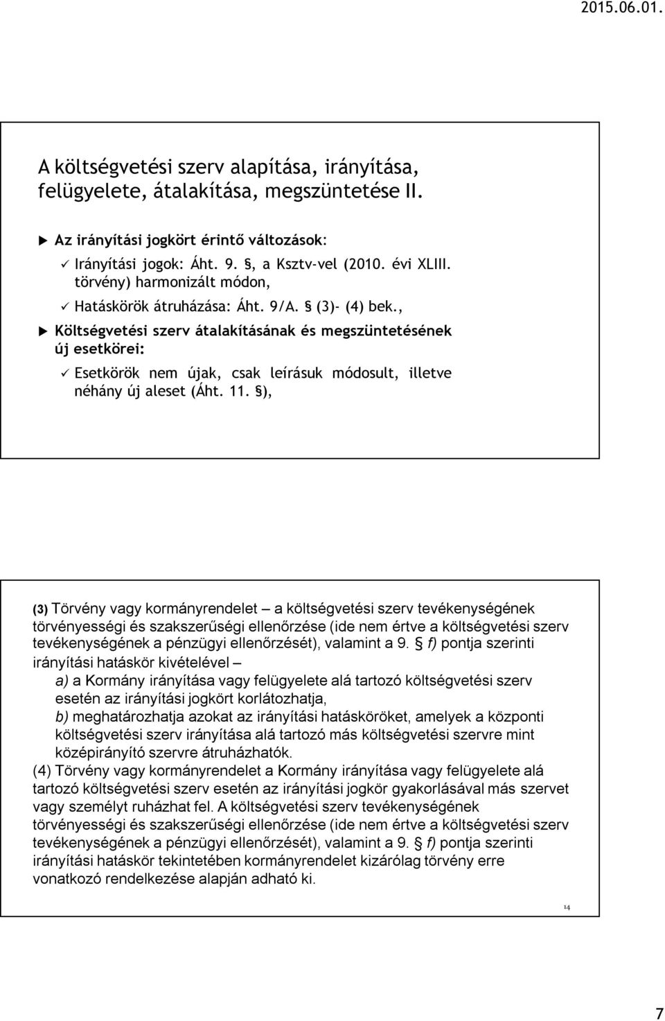 , Költségvetési szerv átalakításának és megszüntetésének új esetkörei: Esetkörök nem újak, csak leírásuk módosult, illetve néhány új aleset (Áht. 11.